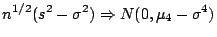 $\displaystyle n^{1/2}(s^2-\sigma^2) \Rightarrow N(0,\mu_4-\sigma^4)
$