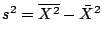 $ s^2 = \overline{X^2} -{\bar{X}}^2$