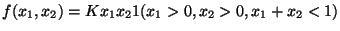 $\displaystyle f(x_1,x_2) = Kx_1x_21(x_1> 0,x_2 >0,x_1+x_2 < 1)
$