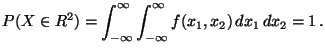 $\displaystyle P(X\in R^2) = \int_{-\infty}^\infty \int_{-\infty}^\infty f(x_1,x_2)\, dx_1\, dx_2 = 1 \, .
$