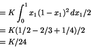 \begin{displaymath}\begin{align*}& = K \int_0^1 x_1(1-x_1)^2 \, dx_1 /2 \\ & = K(1/2 -2/3+1/4)/2 \\ & = K/24 \end{align*}\end{displaymath}
