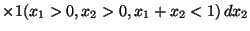 $\displaystyle \times1(x_1> 0, x_2 >0, x_1+x_2 < 1)\, dx_2$