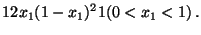 $\displaystyle 12 x_1(1-x_1)^2 1(0 < x_1 < 1) \, .$