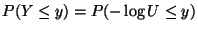 $\displaystyle P(Y \le y)
= P(-\log U \le y)$