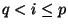 $ q<i \le p$