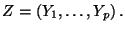 $ Z=(Y_1,\ldots,Y_p) \, .
$