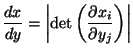 $\displaystyle \frac{dx}{dy} = \left\vert \mbox{det}\left(\frac{\partial x_i}{\partial y_j}\right)\right\vert
$