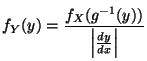 $\displaystyle f_Y(y) = \frac{f_X(g^{-1}(y))}{ \left\vert\frac{dy}{dx}\right\vert}
$