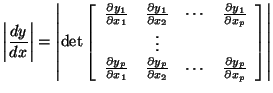 $\displaystyle \left\vert\frac{dy}{dx}\right\vert =
\left\vert \mbox{det} \left...
...} & \cdots &
\frac{\partial y_p}{\partial x_p}
\end{array} \right]\right\vert
$