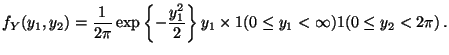 $\displaystyle f_Y(y_1,y_2) = \frac{1}{2\pi}\exp\left\{-\frac{y_1^2}{2}\right\}y_1
\times 1(0 \le y_1 < \infty)
1(0 \le y_2 < 2\pi ) \, .
$