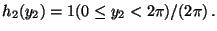 $\displaystyle h_2(y_2) = 1(0 \le y_2 < 2\pi )/ (2\pi) \, .
$
