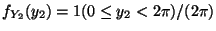 $\displaystyle f_{Y_2}(y_2) = 1(0 \le y_2 < 2\pi )/ (2\pi)
$