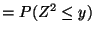 $\displaystyle = P(Z^2 \le y)$