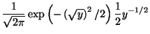 $\displaystyle \frac{1}{\sqrt{2\pi}} \exp\left(-\left(\sqrt{y}\right)^2/2\right)\frac{1}{2} y^{-1/2}$
