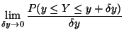 $\displaystyle \lim_{\delta y \to 0} \frac{P(y \le Y \le y+\delta y)}{\delta y}$