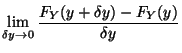 $\displaystyle \lim_{\delta y \to 0} \frac{F_Y(y+\delta y)-F_Y(y)}{\delta y}$