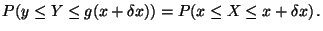 $\displaystyle P( y \le Y \le g(x+\delta x) ) = P( x \le X \le x+\delta x) \, .
$