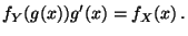 $\displaystyle f_Y(g(x))g^\prime(x) = f_X(x) \, .
$