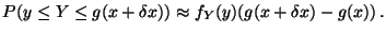 $\displaystyle P( y \le Y \le g(x+\delta x) ) \approx f_Y(y)(g(x+\delta x) - g(x)) \, .
$