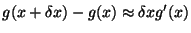 $\displaystyle g(x+\delta x) - g(x) \approx \delta x g^\prime(x)
$