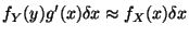 $\displaystyle f_Y(y) g^\prime(x) \delta x \approx f_X(x) \delta x
$