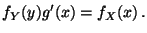 $\displaystyle f_Y(y) g^\prime(x) = f_X(x)\, .
$