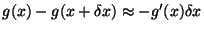 $ g(x) - g(x+\delta x) \approx -g^\prime(x) \delta x$