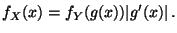 $\displaystyle f_X(x) = f_Y(g(x))\vert g^\prime(x)\vert \, .
$