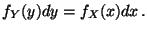 $\displaystyle f_Y(y) dy = f_X(x) dx \, .
$