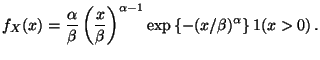 $\displaystyle f_X(x)= \frac{\alpha}{\beta} \left(\frac{x}{\beta}\right)^{\alpha-1}
\exp\left\{ -(x/\beta)^\alpha\right\} 1(x>0)\, .
$