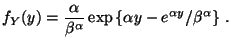 $\displaystyle f_Y(y) = \frac{\alpha}{\beta^\alpha}
\exp\left\{\alpha y -e^{\alpha y}/\beta^\alpha\right\} \, .
$