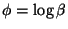 $ \phi = \log\beta$