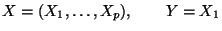 $\displaystyle X=(X_1,\ldots,X_p), \qquad Y=X_1$