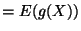 $\displaystyle = E(g(X))$