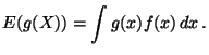$\displaystyle E(g(X)) = \int g(x)f(x)\, dx \,.
$