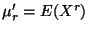 $ \mu_r^\prime=E(X^r)$