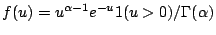 $\displaystyle f(u) = u^{\alpha-1} e^{-u} 1(u>0)/\Gamma(\alpha)
$