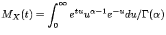 $\displaystyle M_X(t) = \int_0^\infty e^{tu}u^{\alpha-1} e^{-u} du/\Gamma(\alpha)
$