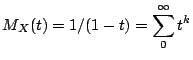 $\displaystyle M_X(t) = 1/(1-t)= \sum_0^\infty t^k
$