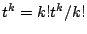 $ t^k=k!t^k/k!$