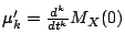 $ \mu_k^\prime = \frac{d^k}{dt^k} M_X(0)$