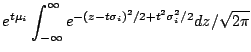 $\displaystyle e^{t\mu_i} \int_{-\infty}^\infty e^{-(z-t\sigma_i)^2/2+t^2\sigma_i^2/2} dz/\sqrt{2\pi}$