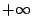 $ +\infty$
