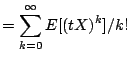 $\displaystyle = \sum_{k=0}^\infty E[(tX)^k]/k!$