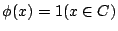 $\displaystyle \phi(x) = 1(x \in C)
$