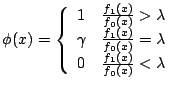 $\displaystyle \phi(x) =\left\{\begin{array}{ll}
1 & \frac{f_1(x)}{f_0(x)} > \la...
...{f_0(x)} = \lambda
\\
0 & \frac{f_1(x)}{f_0(x)} < \lambda
\end{array}\right.
$