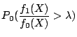 $\displaystyle P_0( \frac{f_1(X)}{f_0(X)} > \lambda)$