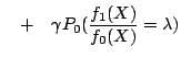 $\displaystyle \quad +\quad \gamma P_0( \frac{f_1(X)}{f_0(X)} =\lambda)$