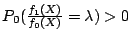 $ P_0( \frac{f_1(X)}{f_0(X)} = \lambda) > 0$
