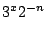 $\displaystyle 3^x 2^{-n}
$